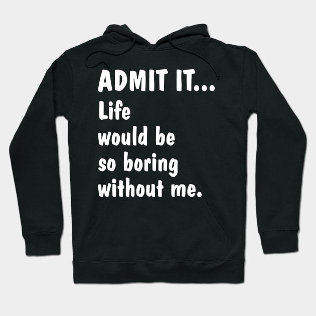 Life Is Boring Without Me Hoodie by zurcnami